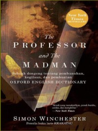 THE PROFESSOR AND THE MADMAN : A tale of murder, insanity, and the making of the oxford english dictionary