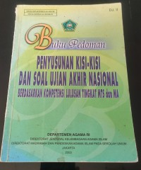 Buku Pedoman : Penyususan Kisi-kisi dan Soal Ujian Akhir Nasional Berdasarkan Kompetensi Lulusan Tingkat MTS dan MA