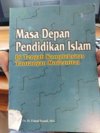 Masa Depan Pendidikan Islam : Di Tengah Kompleksitas Tantangan Modernitas