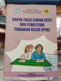KARYA TULIS ILMIAH (KTI) DAN PENELITIAN TINDAKAN KELAS (PTK)