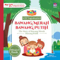 DI Yogyakarta : Bawang Merah Bawang Putih = The Story of Bawang Merah Bawang Putih