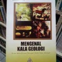 Mengenal kala geologi ; seribu tahun rasanya sesingkat waktu sehari semalem