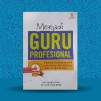 menjadi guru profesional : strategi meningkatkan kualifikasi dan kualitas guru di era global