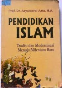 PENDIDIKAN ISLAM : Tradisi dan Modernisasi Menuju Milenium Baru
