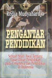 pengantar pendidikan : sebuah studi awal tentang dasar-dasar pendidikan pada umumnya dan pendidikan di Indonesia