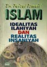 ISLAM IDEALITAS ILAHIYAH DAN REALITAS INSANIYAH