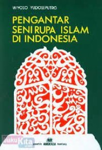 PENGANTAR SENI RUPA ISLAM DI INDONESIA