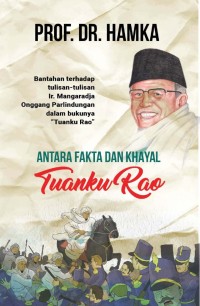ANTARA FAKTA DAN KHAYAL TUANKU RAO : Bantahan Terhadap Tulisan Ir. Mangaradja Onggang Parlindungan dalam Bukunya 